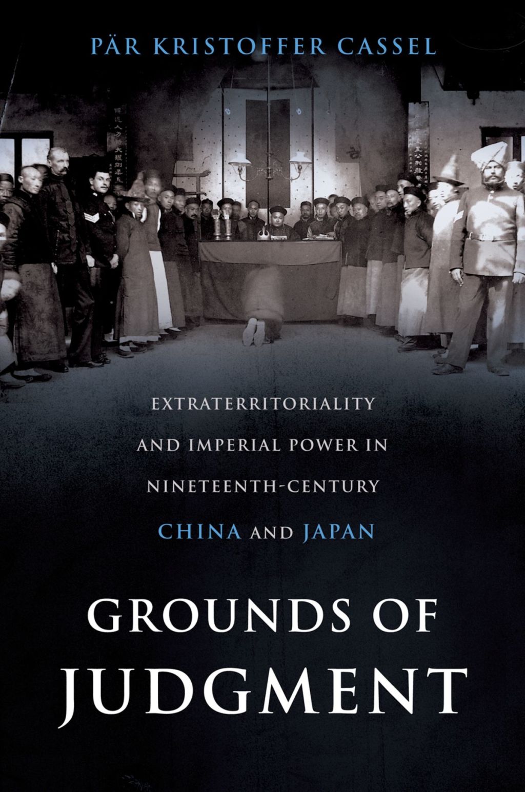 Grounds of Judgment Extraterritoriality and Imperial Power in Nineteenth-Century China and Japan