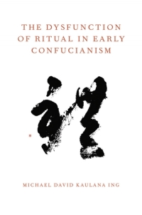 صورة الغلاف: The Dysfunction of Ritual in Early Confucianism 9780199924912