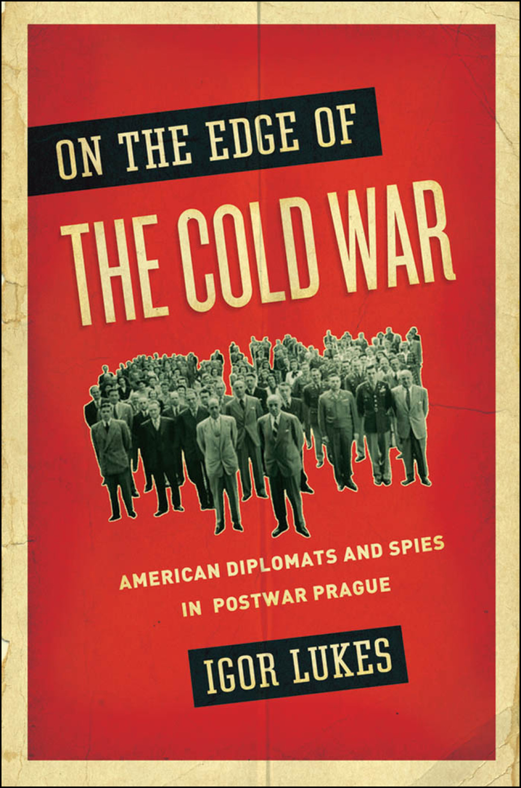 On the Edge of the Cold War American Diplomats and Spies in Postwar Prague
