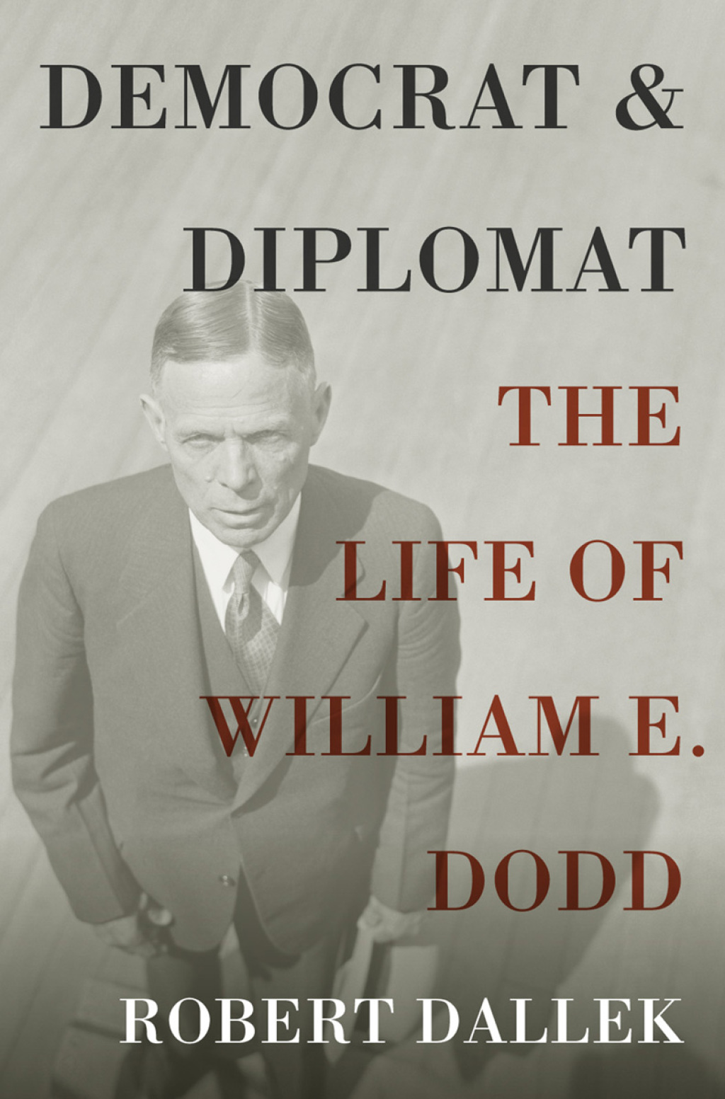 Democrat and Diplomat The Life of William E. Dodd