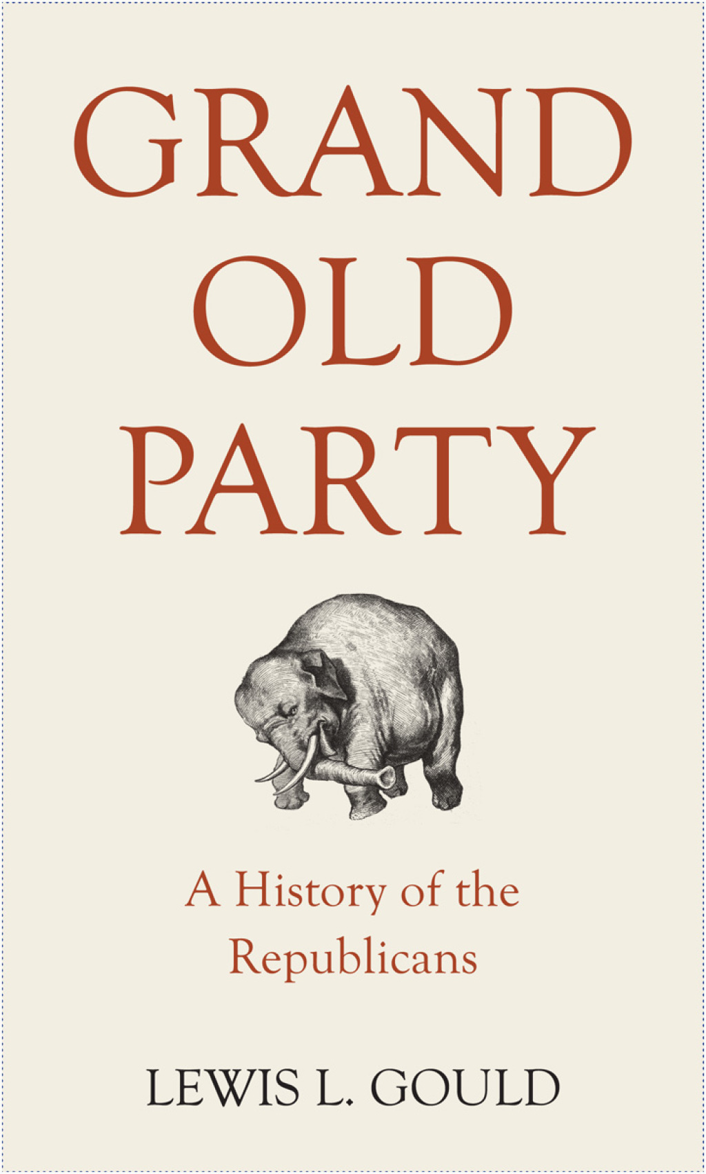 Grand Old Party A History of the Republicans 1st Edition