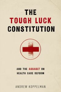 Cover image: The Tough Luck Constitution and the Assault on Health Care Reform 9780199970025