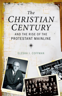 Immagine di copertina: The Christian Century and the Rise of the Protestant Mainline 9780199938599