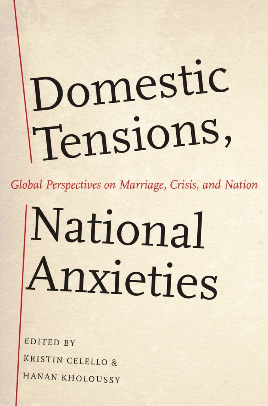 Domestic Tensions, National Anxieties Global Perspectives on Marriage, Crisis, and Nation 1st Edition
