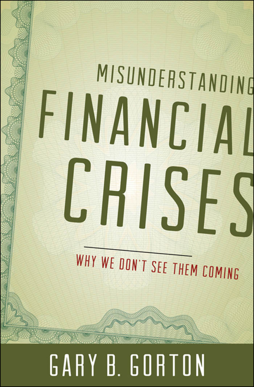 Misunderstanding Financial Crises Why We Don’t See Them Coming
