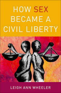 Cover image: How Sex Became a Civil Liberty 9780190206529