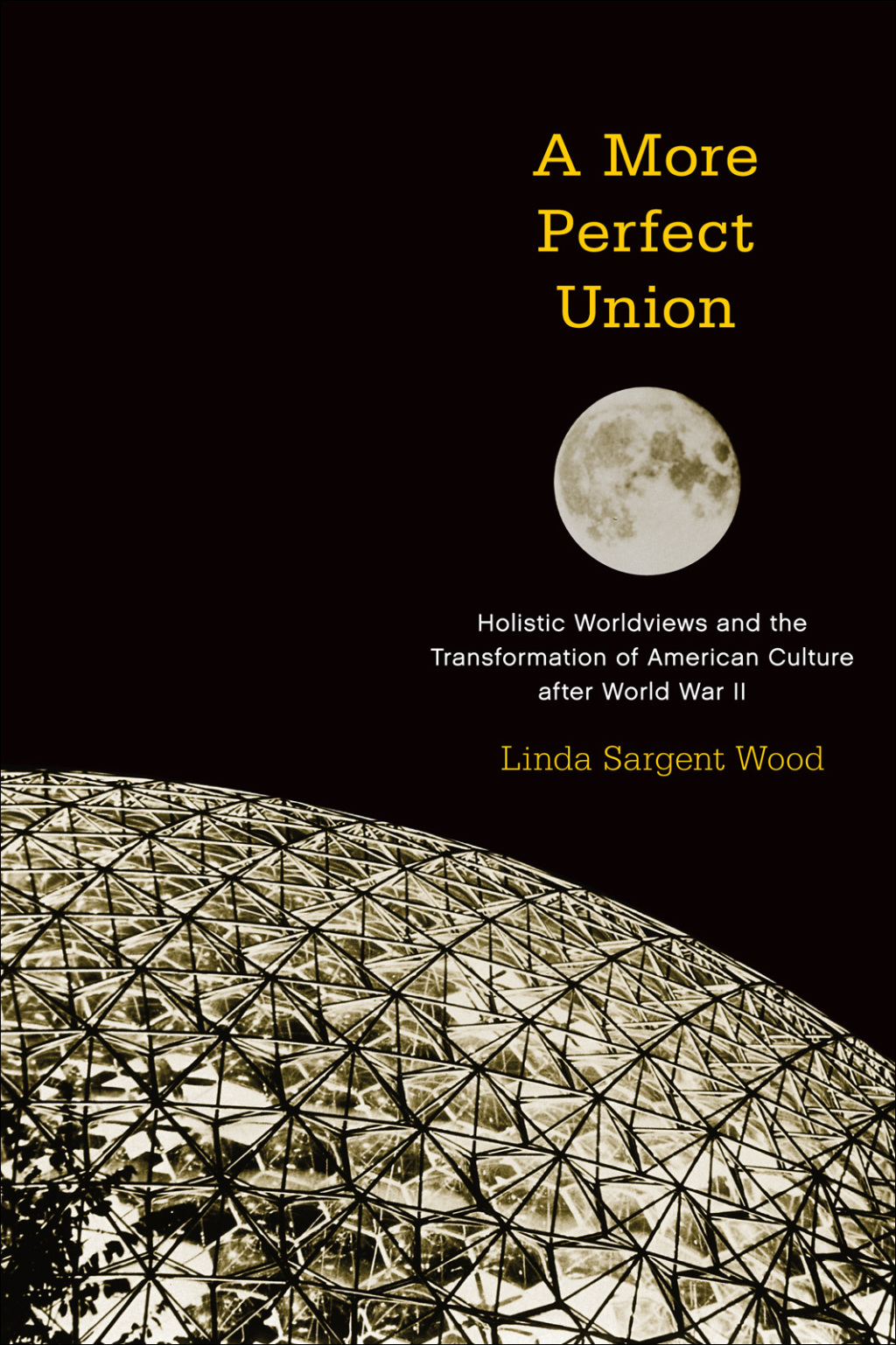 A More Perfect Union Holistic Worldviews and the Transformation of American Culture after World War II