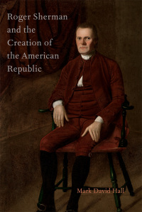 Cover image: Roger Sherman and the Creation of the American Republic 9780199929849