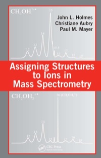 صورة الغلاف: Assigning Structures to Ions in Mass Spectrometry 1st edition 9780849319501
