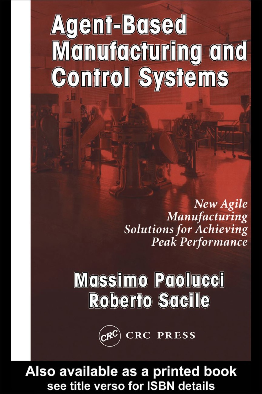 Agent-Based Manufacturing and Control Systems New Agile Manufacturing Solutions for Achieving Peak Performance 1st Edition