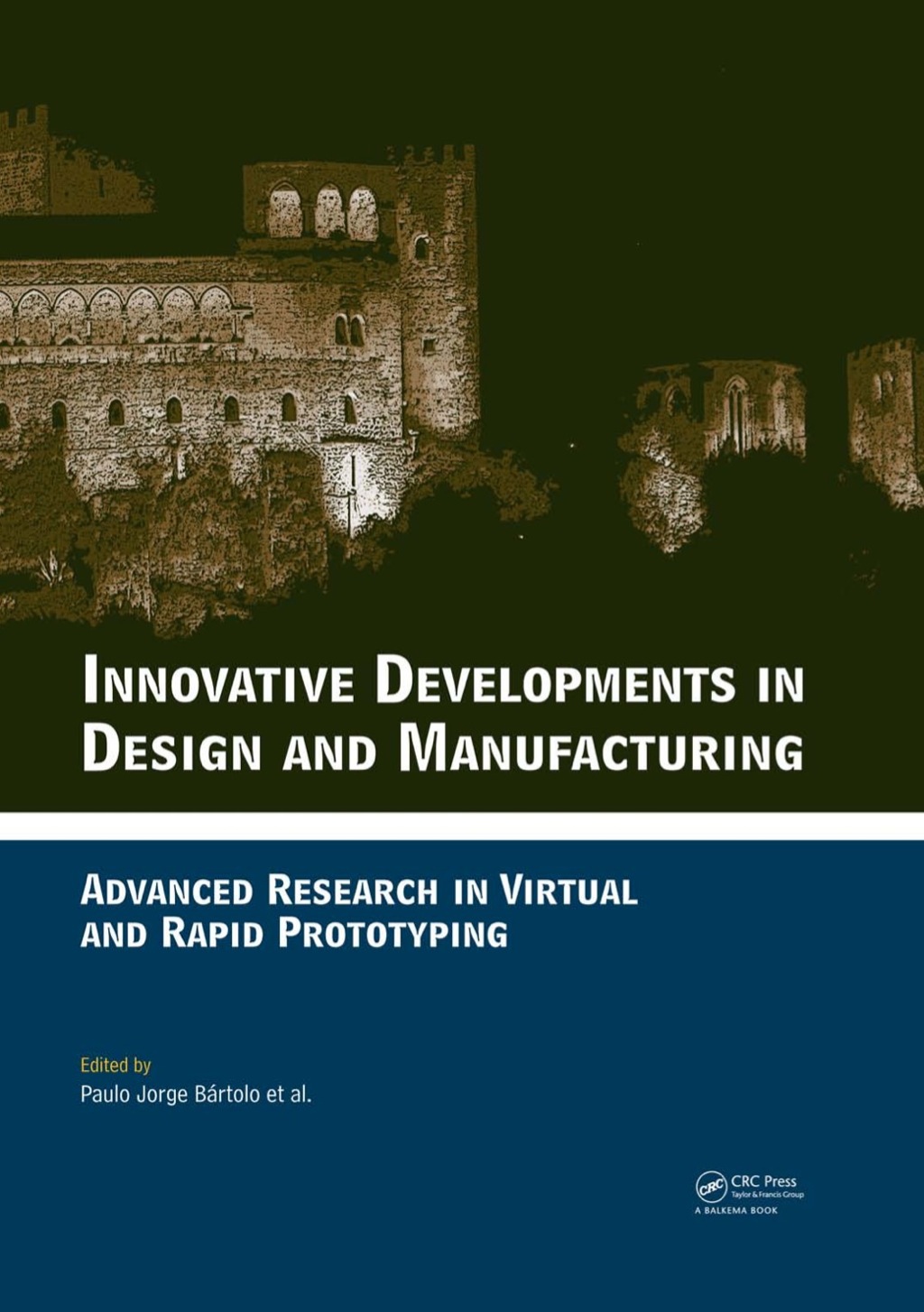 Innovative Developments in Design and Manufacturing Advanced Research in Virtual and Rapid Prototyping — Proceedings of VRP4, Oct. 2009, Leiria, Portugal 1st Edition