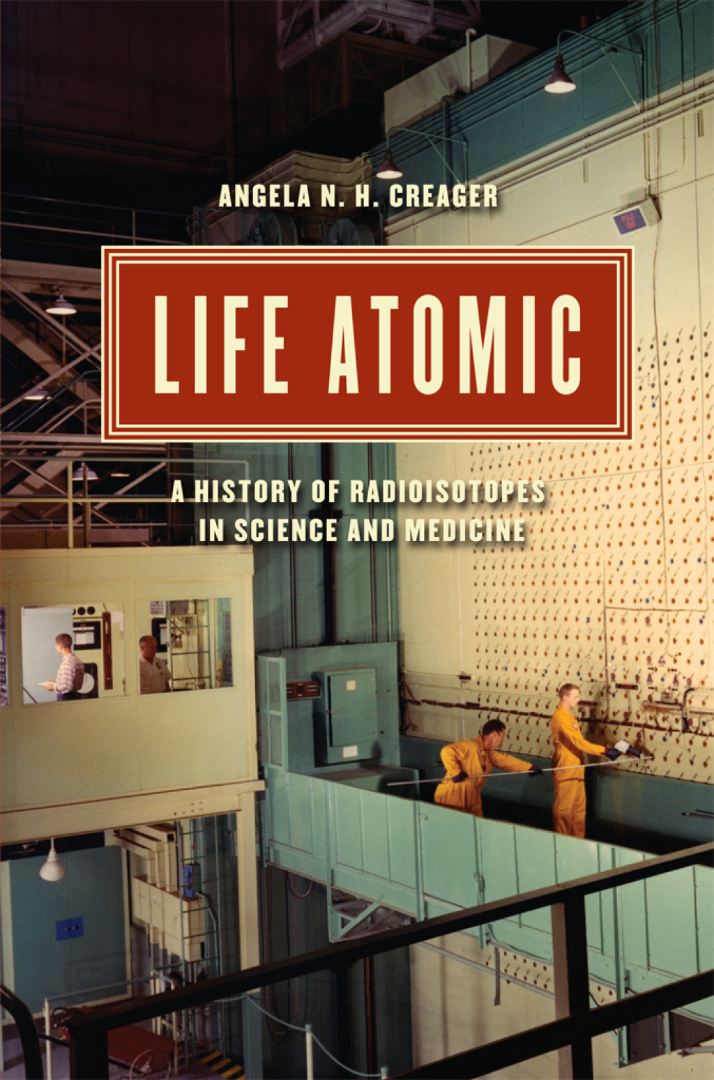Life Atomic A History of Radioisotopes in Science and Medicine 1st Edition