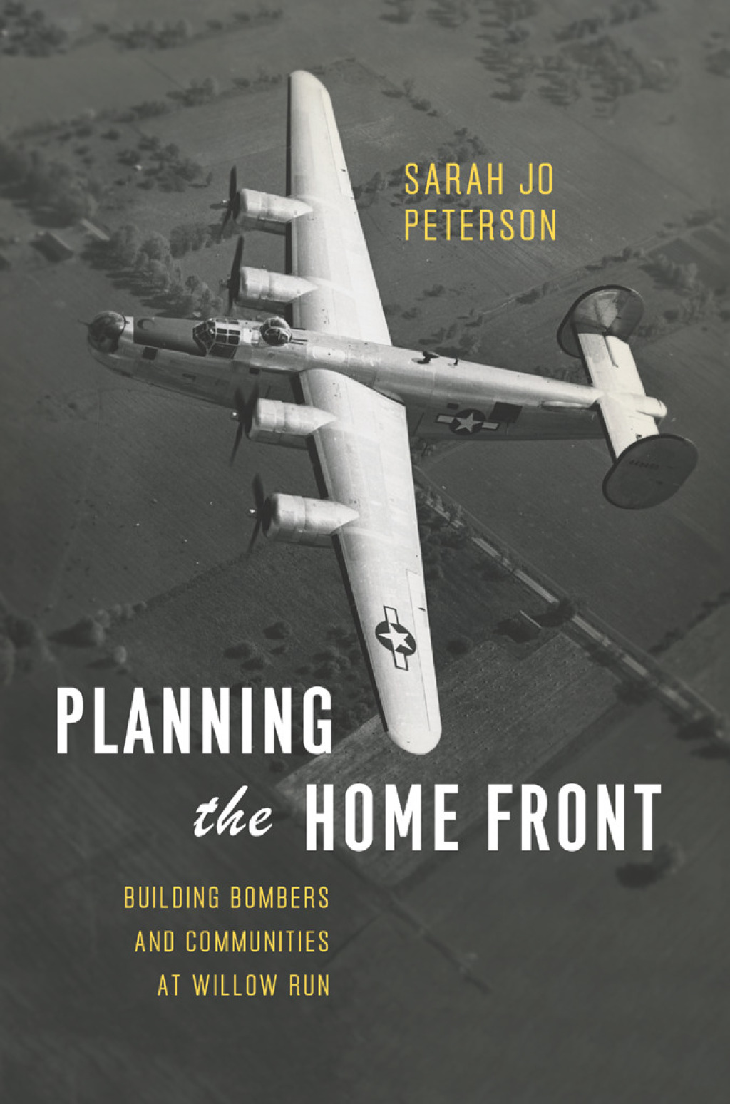 Planning the Home Front Building Bombers and Communities at Willow Run 1st Edition