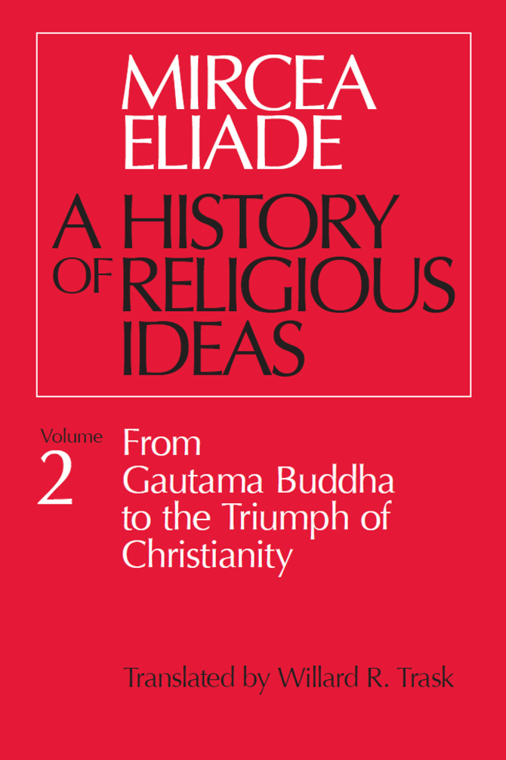 History of Religious Ideas, Volume 2 From Gautama Buddha to the Triumph of Christianity 1st Edition