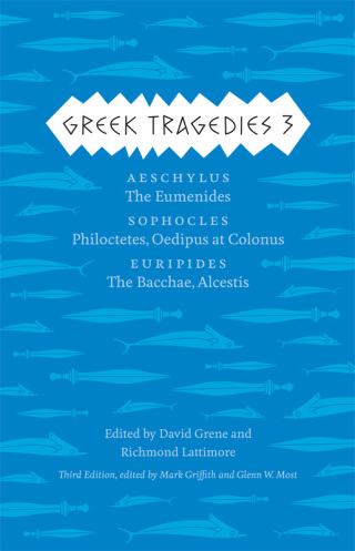 Cover image: Greek Tragedies 3: Aeschylus: The Eumenides; Sophocles: Philoctetes, Oedipus at Colonus; Euripides 9780226035765