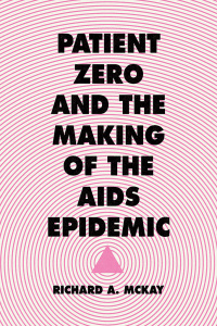 Imagen de portada: Patient Zero and the Making of the AIDS Epidemic 1st edition 9780226063812
