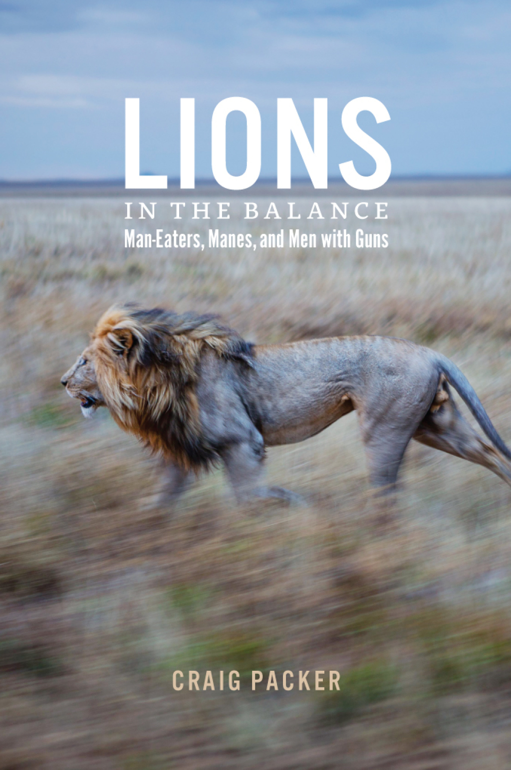 Lions in the Balance Man-Eaters, Manes, and Men with Guns 1st Edition