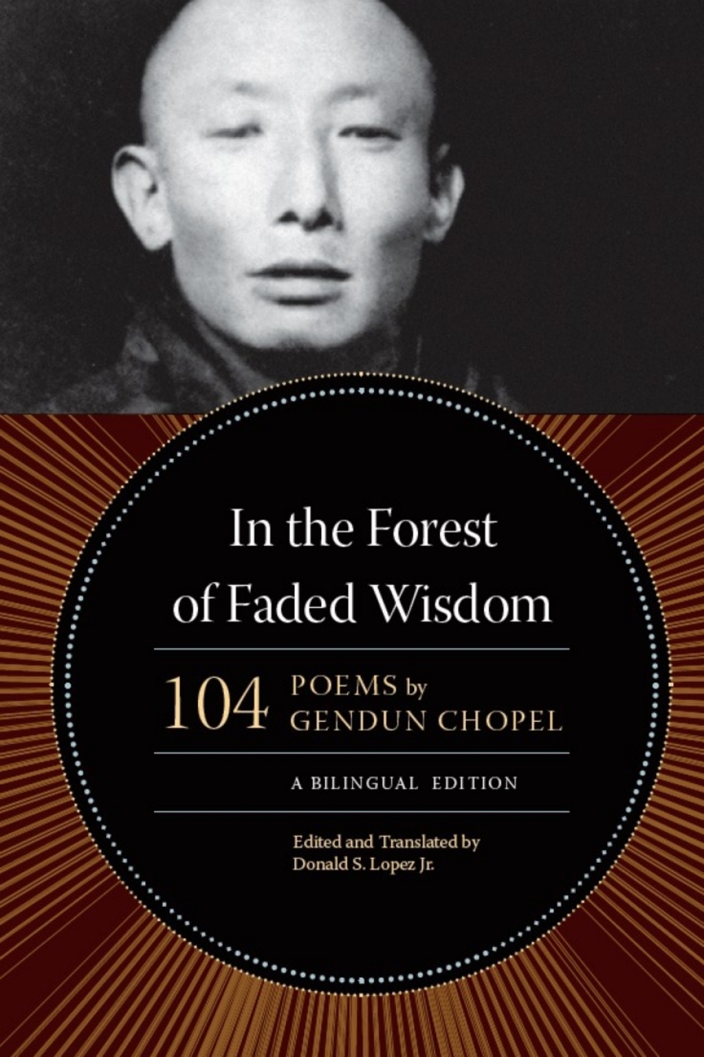 In the Forest of Faded Wisdom 104 Poems by Gendun Chopel, a Bilingual Edition 1st Edition