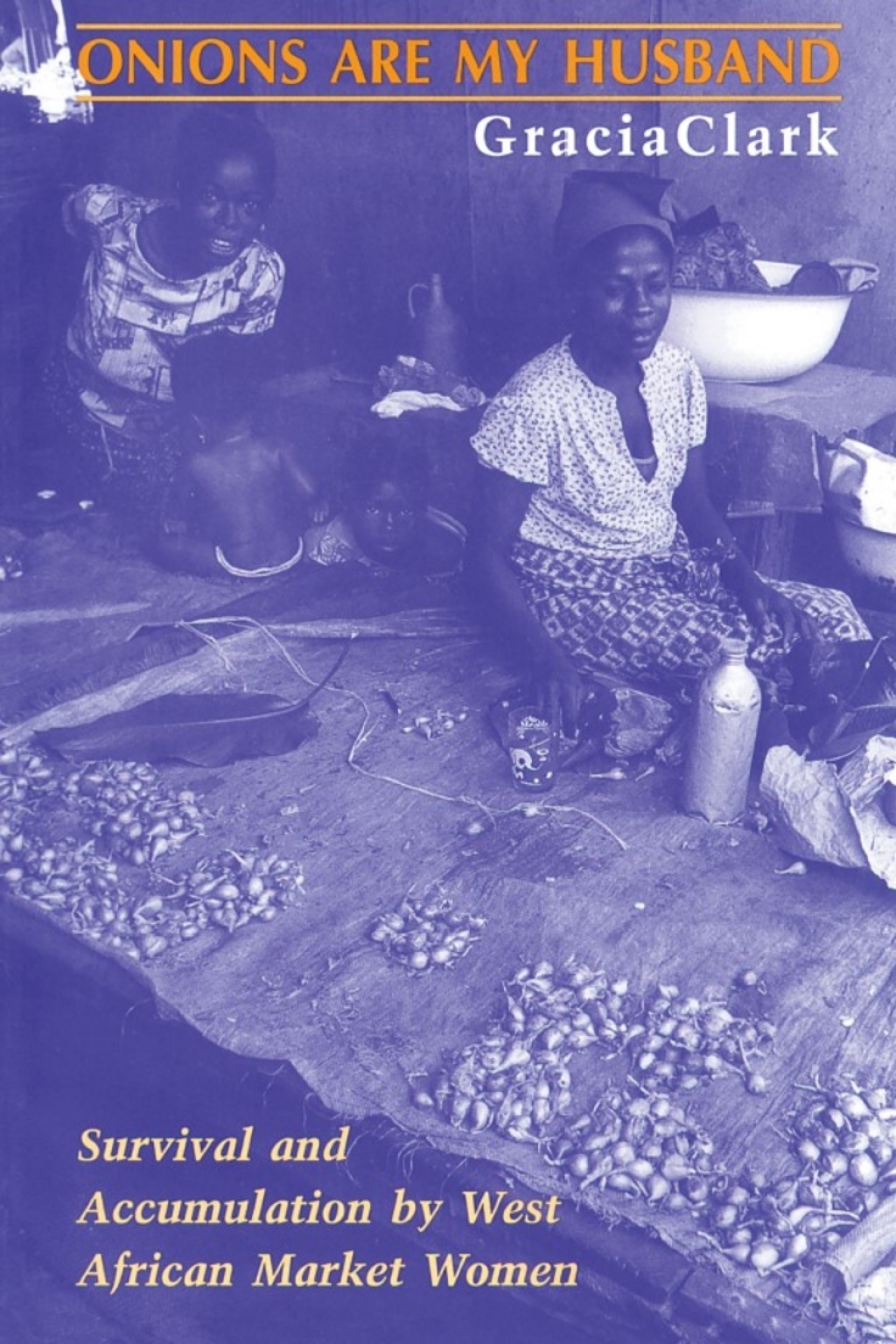 Onions Are My Husband Survival and Accumulation by West African Market Women 1st Edition