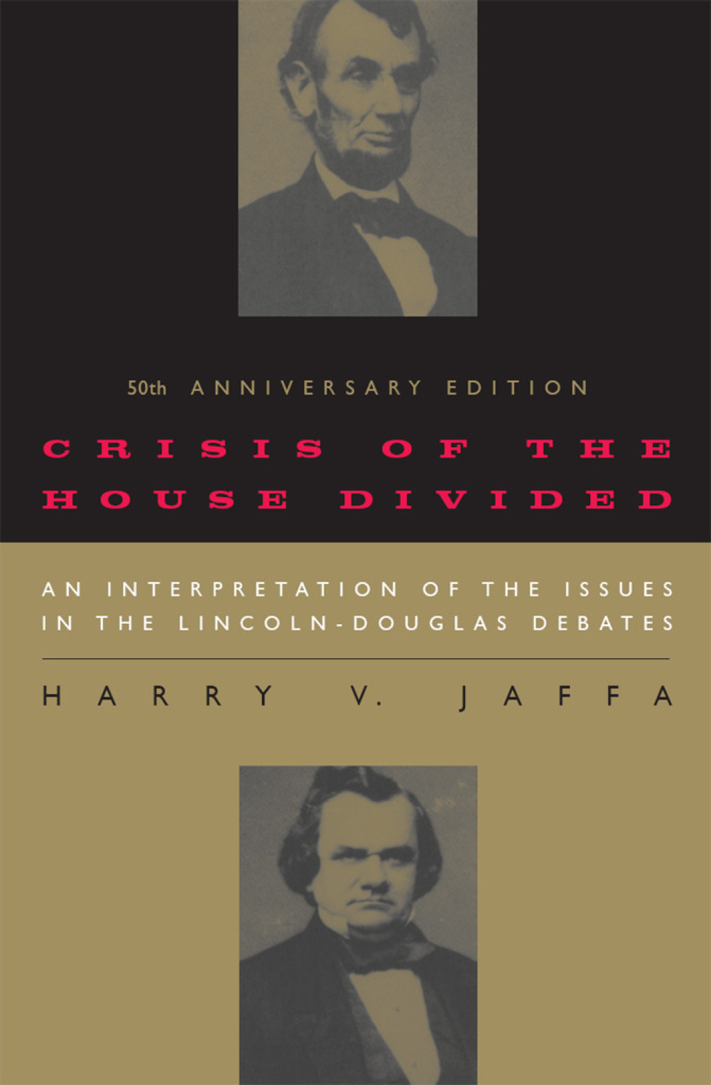 Crisis of the House Divided An Interpretation of the Issues in the Lincoln-Douglas Debates, 50th Anniversary Edition 50th Edition
