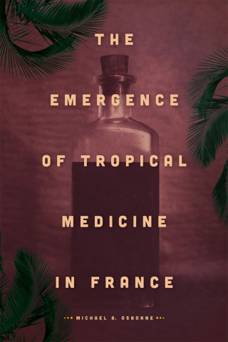 Imagen de portada: The Emergence of Tropical Medicine in France 1st edition 9780226114521