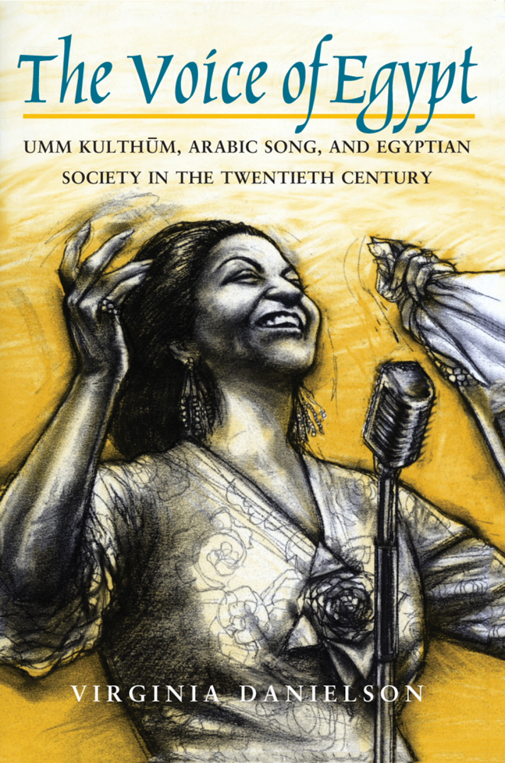 “The Voice of Egypt” Umm Kulthum, Arabic Song, and Egyptian Society in the Twentieth Century 1st Edition