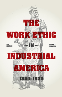 Omslagafbeelding: The Work Ethic in Industrial America 1850-1920 9780226136233