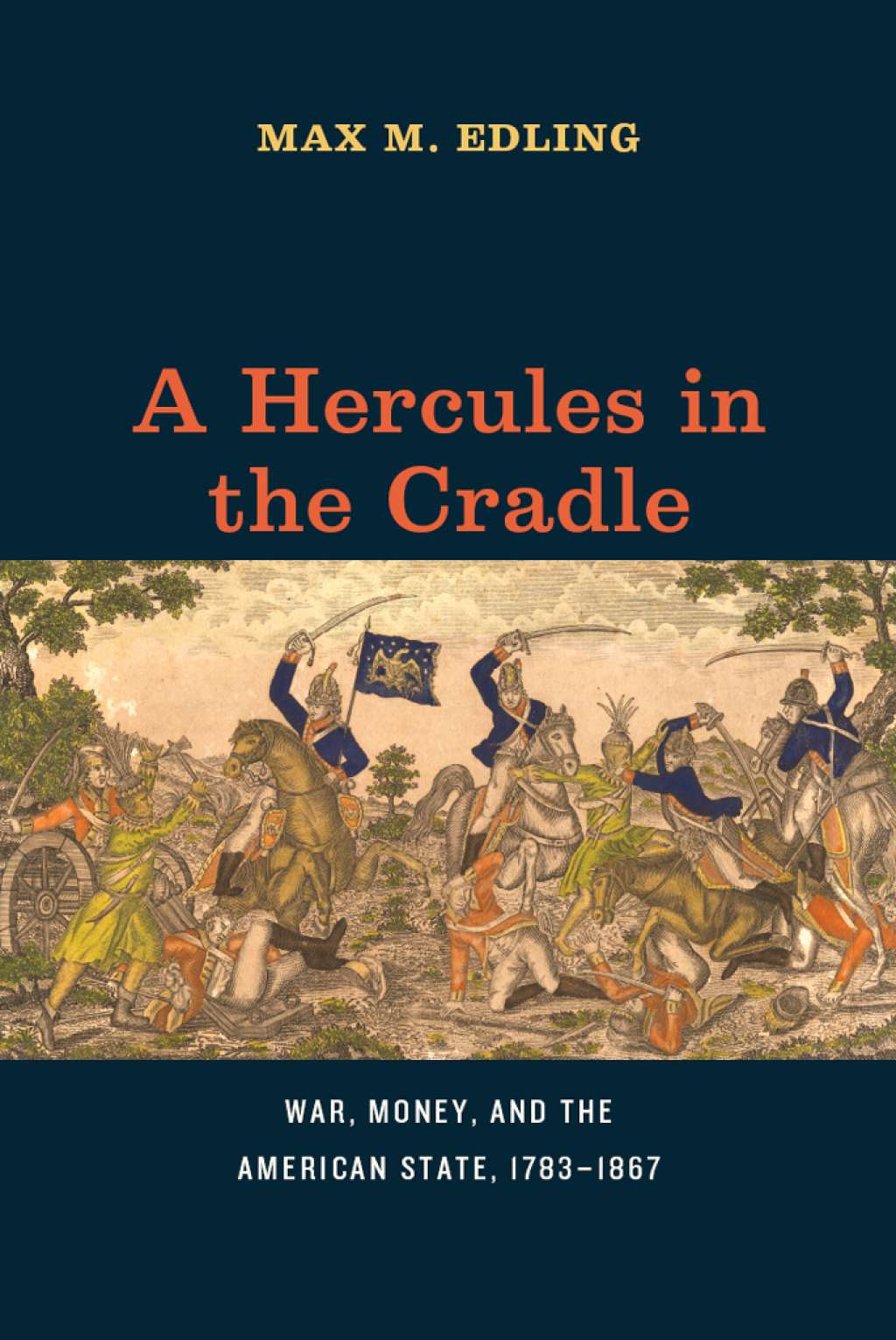 A Hercules in the Cradle War, Money, and the American State, 1783–1867 1st Edition