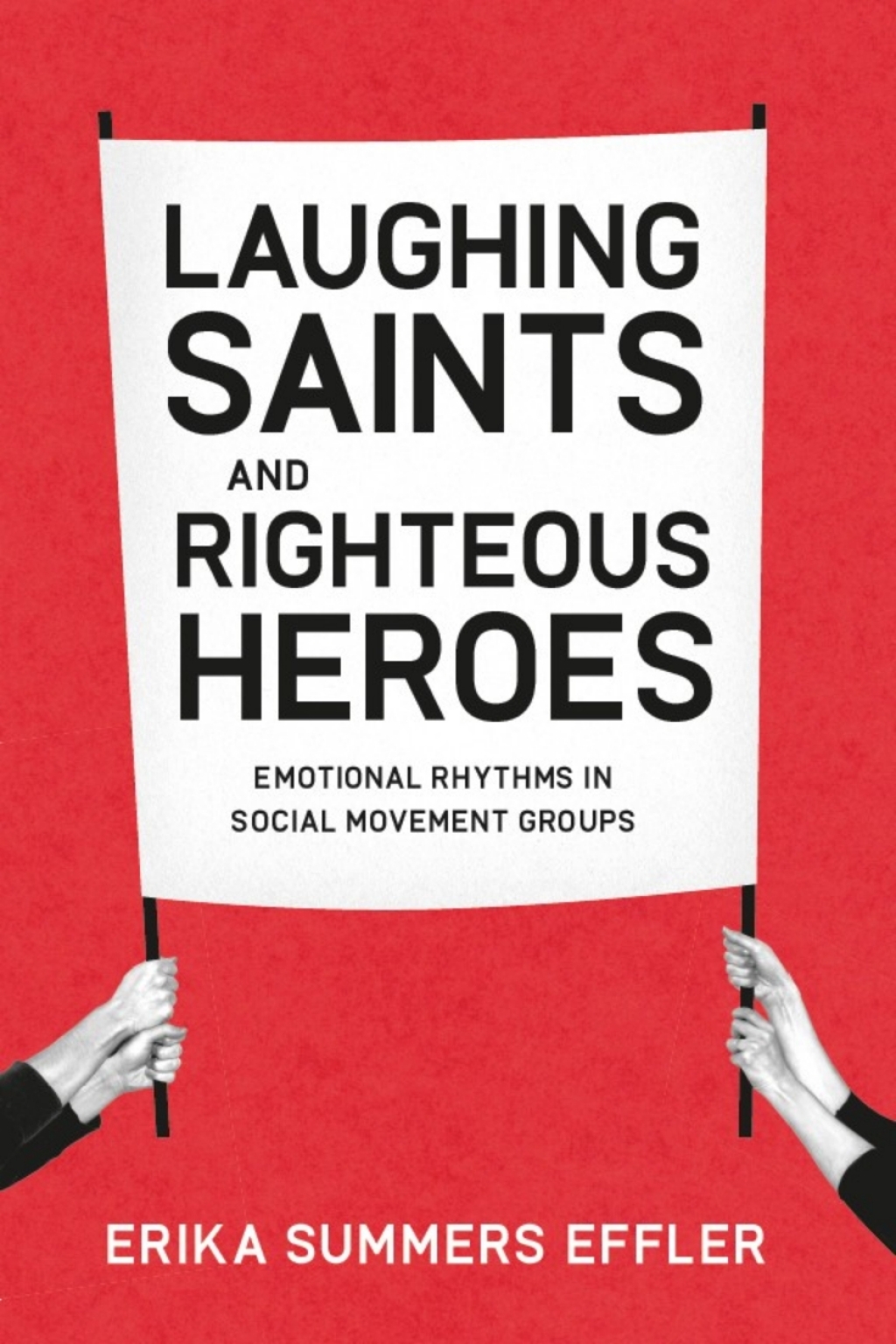 Laughing Saints and Righteous Heroes Emotional Rhythms in Social Movement Groups 1st Edition