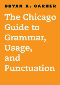 Omslagafbeelding: The Chicago Guide to Grammar, Usage, and Punctuation 1st edition 9780226188850