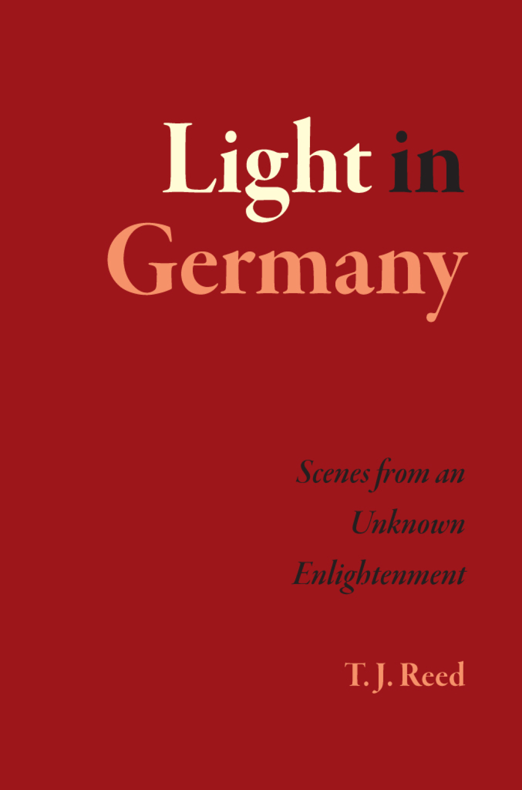Light in Germany Scenes from an Unknown Enlightenment 1st Edition
