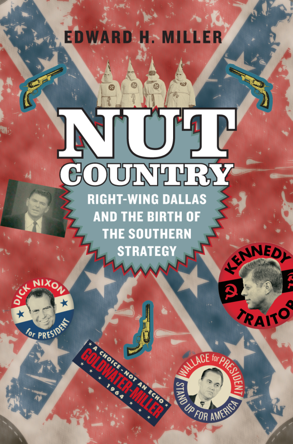 Nut Country Right-Wing Dallas and the Birth of the Southern Strategy 1st Edition