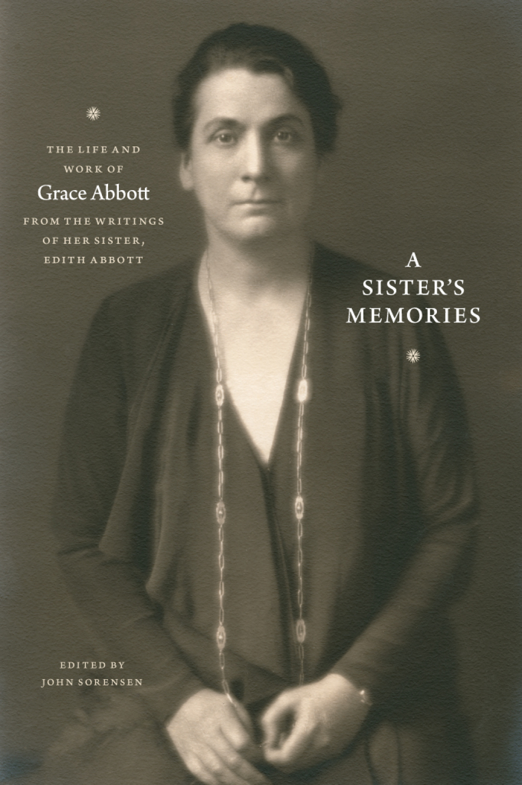 A Sister’s Memories The Life and Work of Grace Abbott from the Writings of Her Sister, Edith Abbott 1st Edition