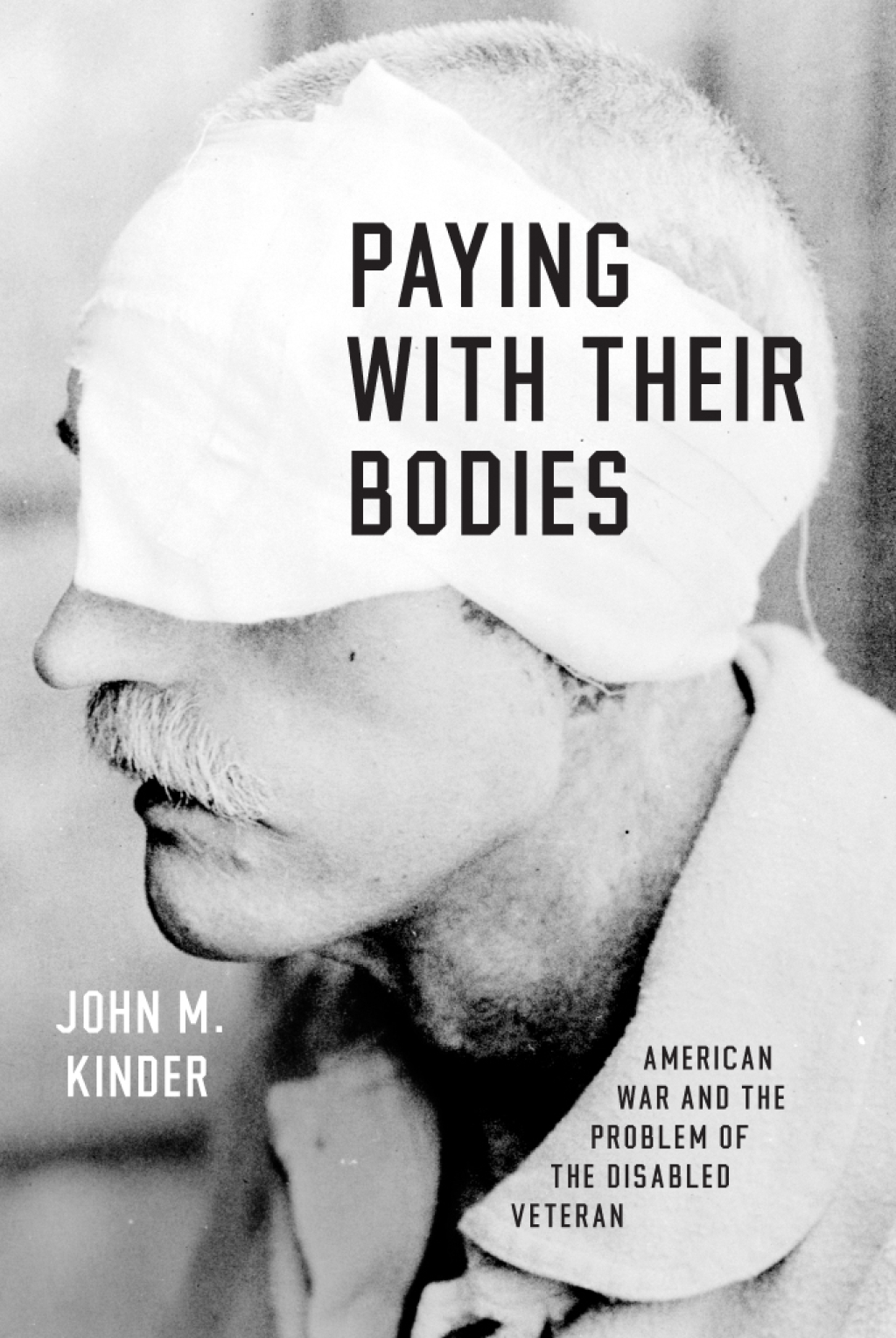 Paying with Their Bodies American War and the Problem of the Disabled Veteran 1st Edition