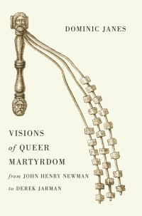 Imagen de portada: Visions of Queer Martyrdom from John Henry Newman to Derek Jarman 1st edition 9780226250618