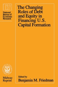 Cover image: The Changing Roles of Debt and Equity in Financing U.S. Capital Formation 1st edition 9780226263427