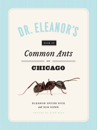 Cover image: Dr. Eleanor's Book of Common Ants of Chicago 1st edition 9780226266800