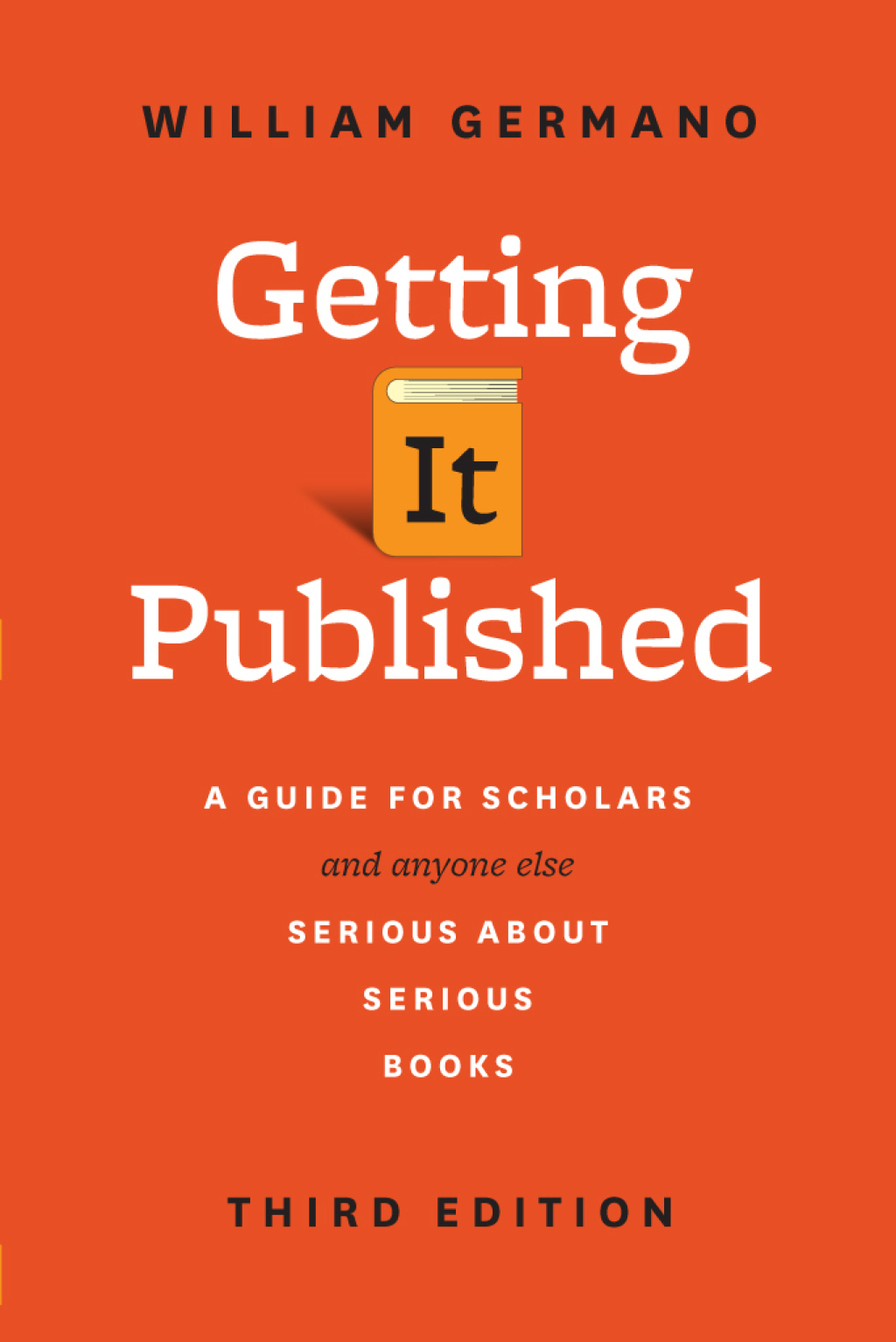 Getting It Published, Third Edition A Guide for Scholars and Anyone Else Serious about Serious Books 3rd Edition
