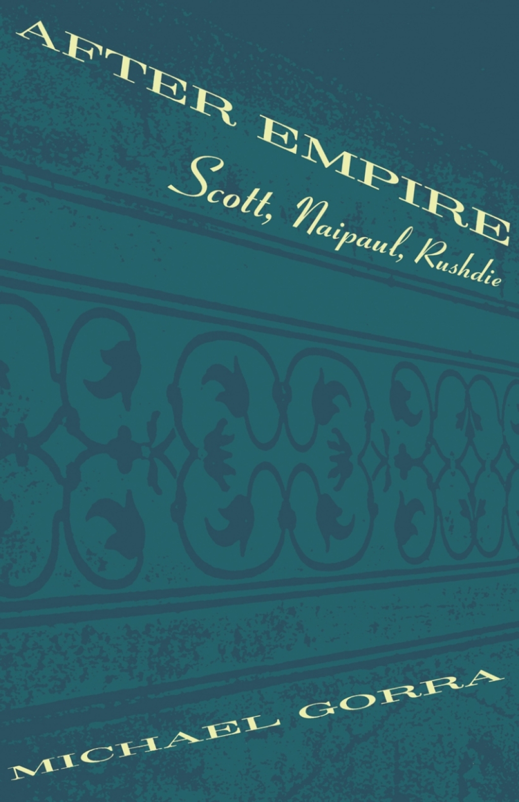 After Empire Scott, Naipaul, Rushdie 1st Edition