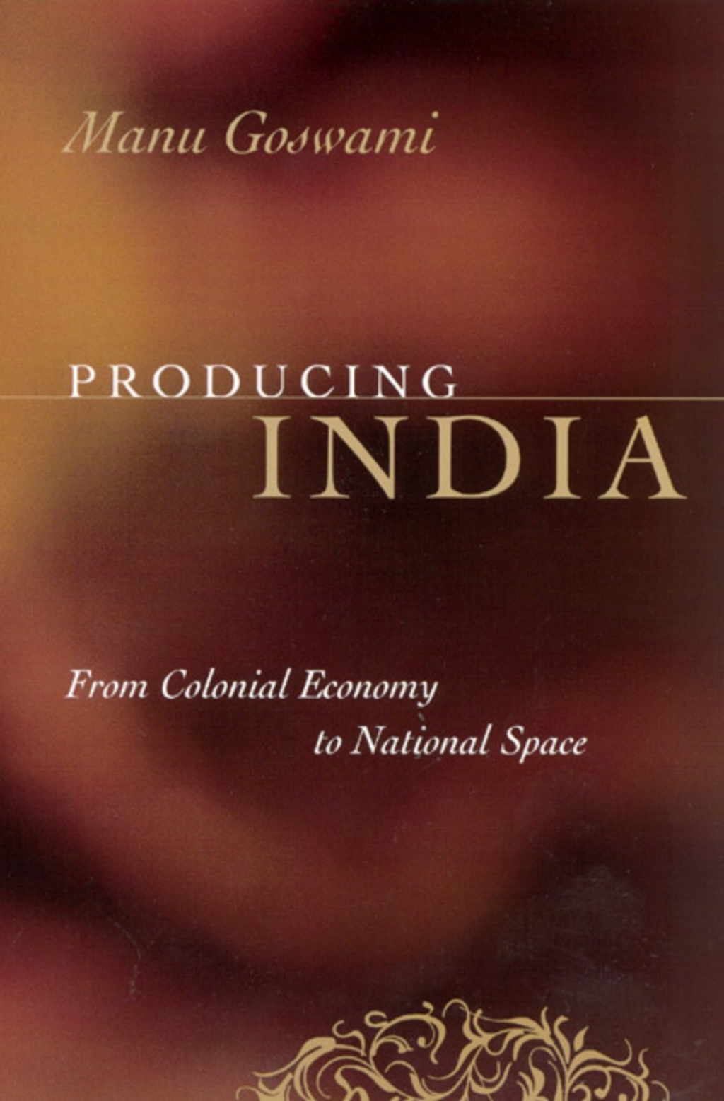 Producing India From Colonial Economy to National Space 1st Edition