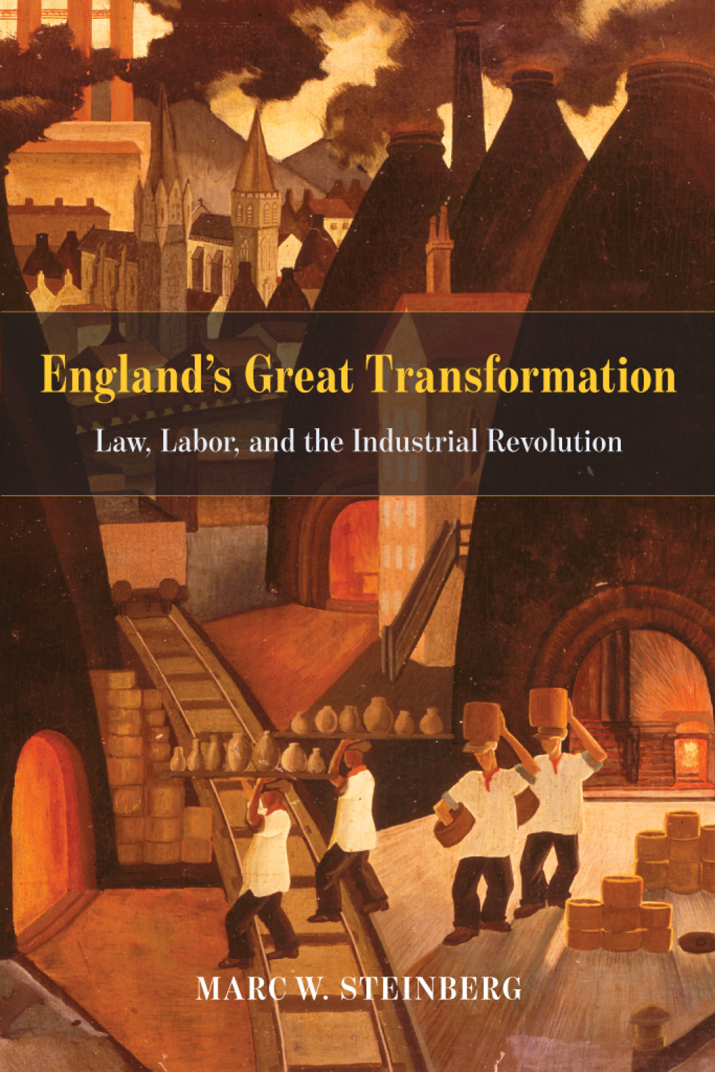 England’s Great Transformation Law, Labor, and the Industrial Revolution 1st Edition