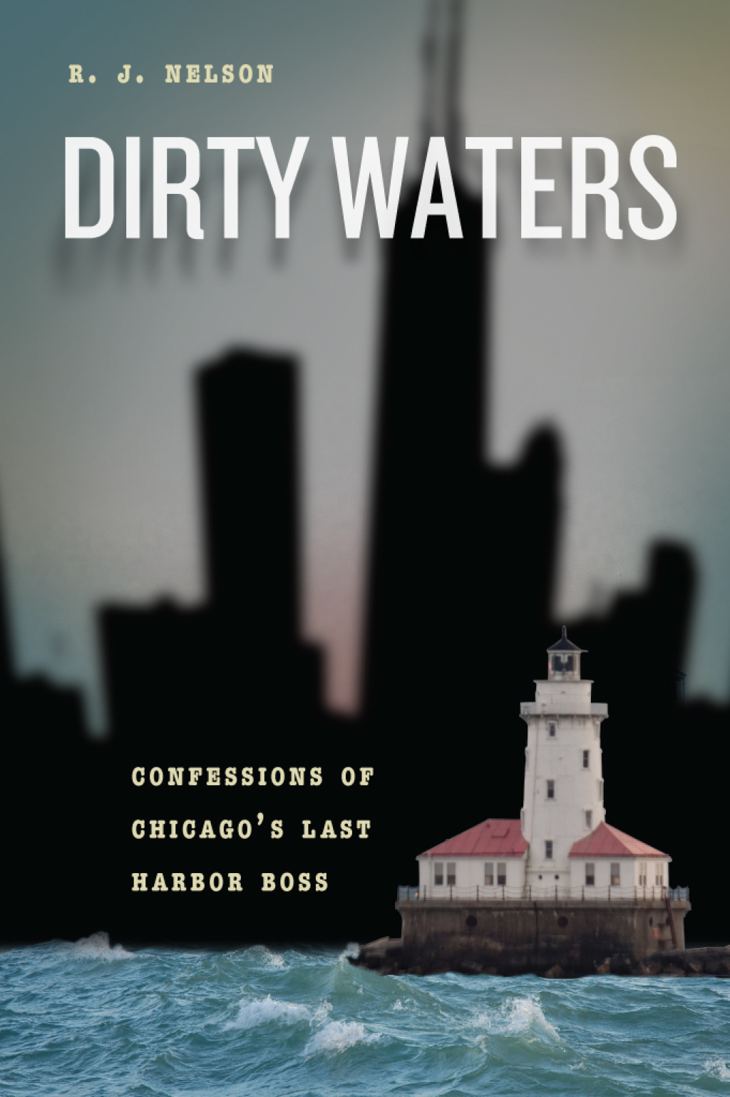 Dirty Waters Confessions of Chicago’s Last Harbor Boss 1st Edition