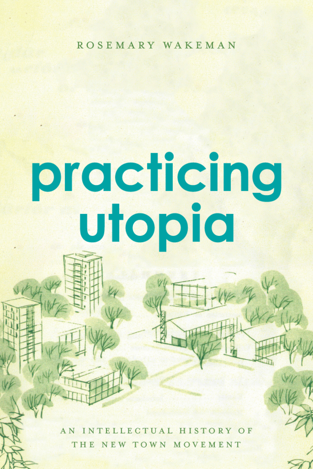 Practicing Utopia An Intellectual History of the New Town Movement 1st Edition