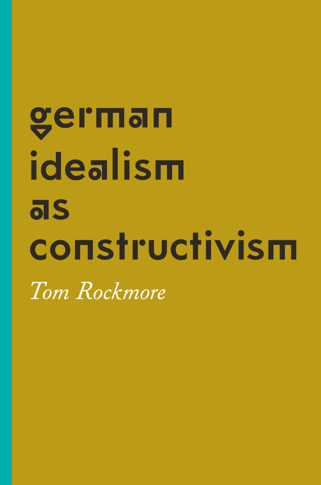 German Idealism as Constructivism 1st Edition