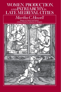 Imagen de portada: Women, Production, and Patriarchy in Late Medieval Cities 1st edition 9780226355030