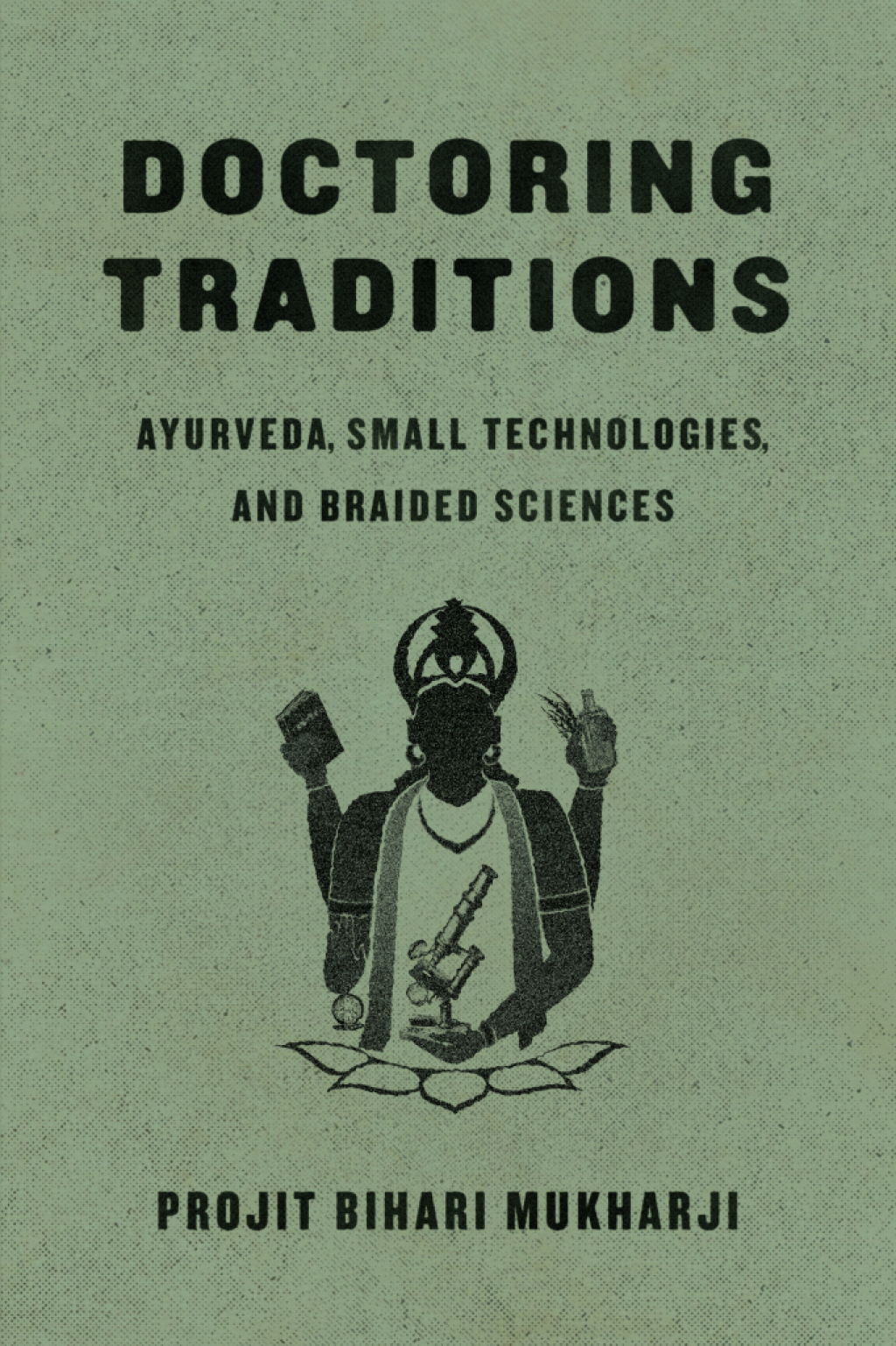 Doctoring Traditions Ayurveda, Small Technologies, and Braided Sciences 1st Edition