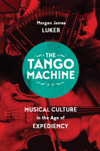 Omslagafbeelding: The Tango Machine 1st edition 9780226385549