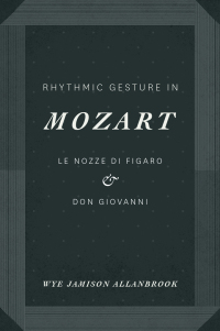 Cover image: Rhythmic Gesture in Mozart 1st edition 9780226014036