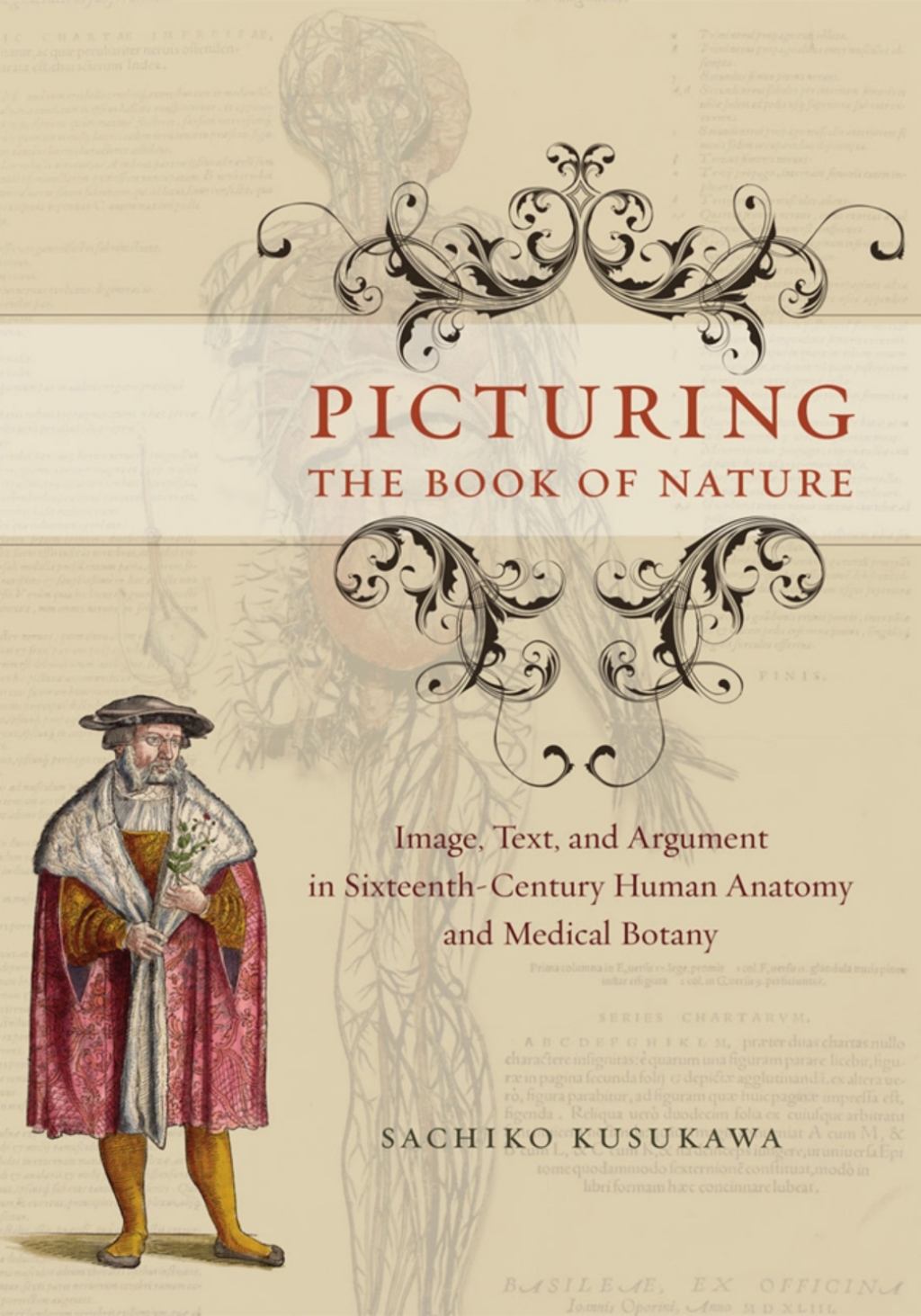 Picturing the Book of Nature Image, Text, and Argument in Sixteenth-Century Human Anatomy and Medical Botany 1st Edition