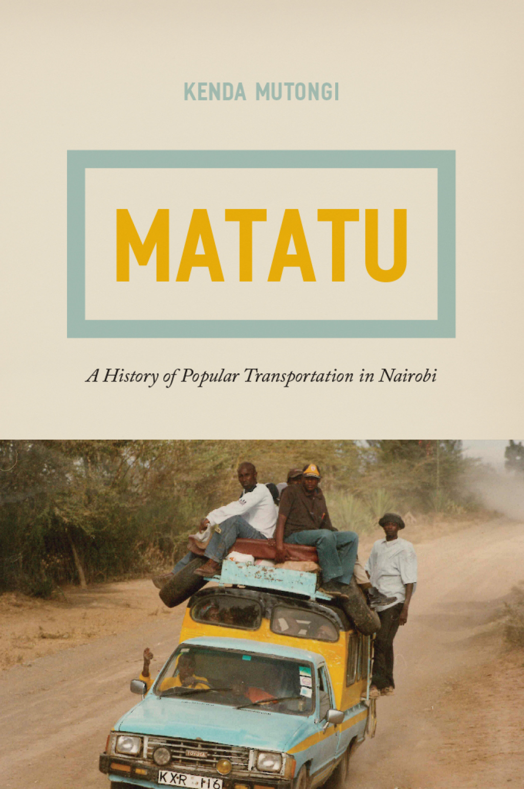 Matatu A History of Popular Transportation in Nairobi 1st Edition